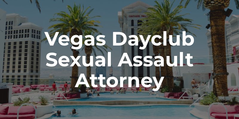 Vegas Dayclub Sexual Assault Attorney