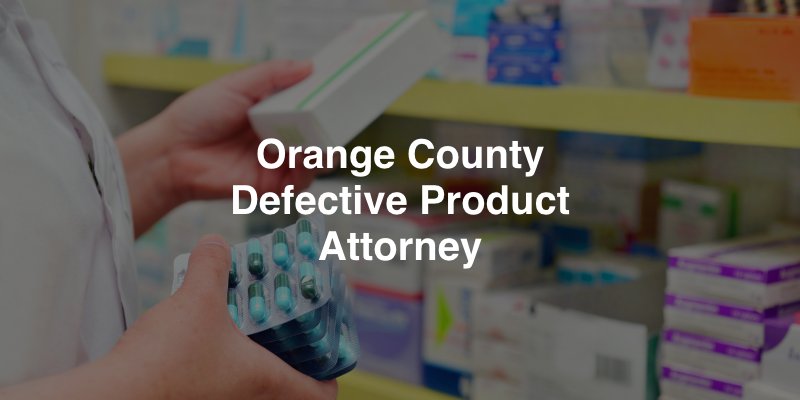 Orange County Defective Product Attorney