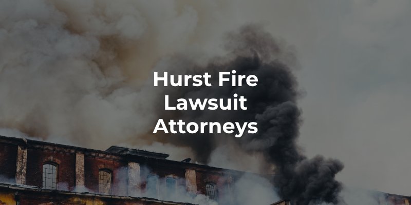 Hurst Fire Lawsuit Attorneys