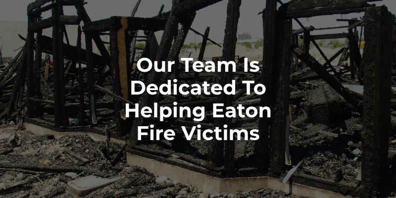 Our Team is Dedicated to Helping Eaton Fire Victims