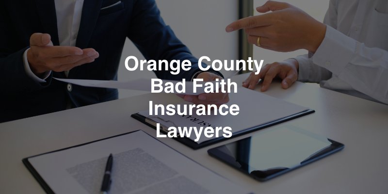 Orange County Bad Faith Insurance Lawyers