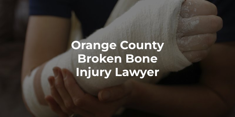 Orange County Broken Bone Injury Lawyer