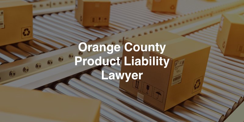 Orange County Product Liability Lawyer