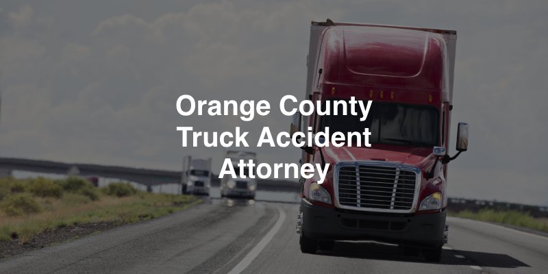 Orange County Truck Accident Attorney