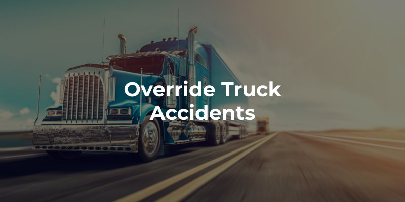 Override Truck Accidents