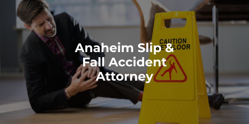 Anaheim Slip & Fall Accident Attorney