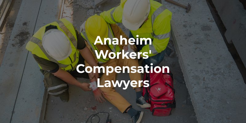 Anaheim Workers' Compensation Lawyers