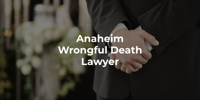 Anaheim Wrongful Death Lawyer