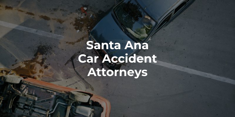 Santa Ana Car Accident Attorneys