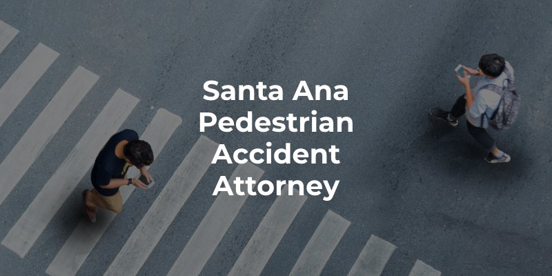 Santa Ana Pedestrian Accident Attorney