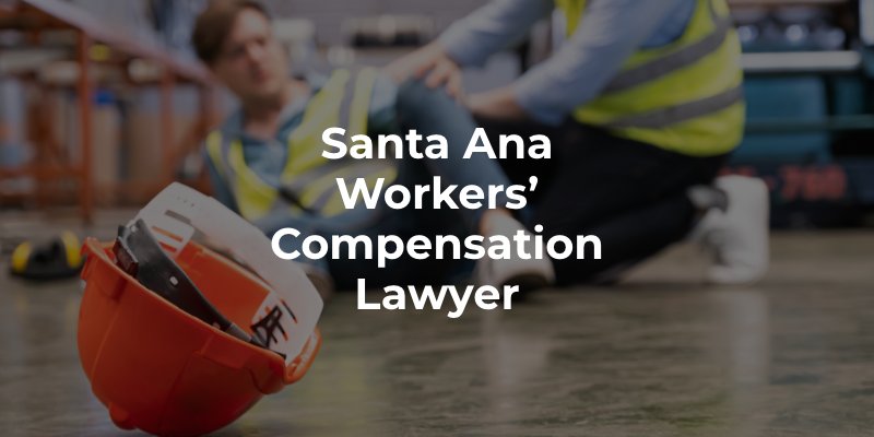 Santa Ana Workers’ Compensation Lawyer